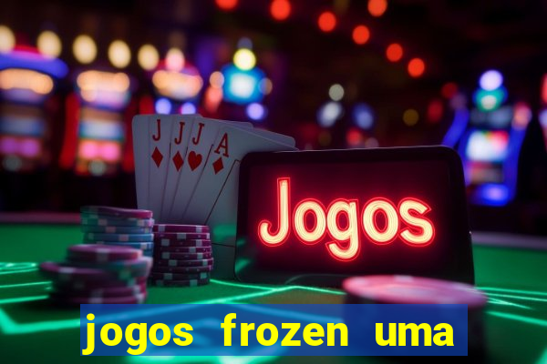 jogos frozen uma aventura congelante problema em dobro