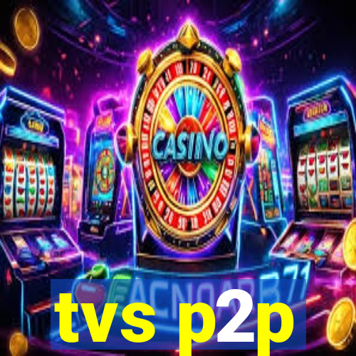 tvs p2p
