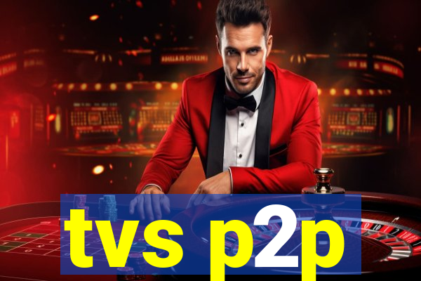 tvs p2p