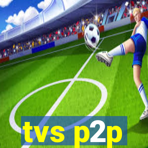 tvs p2p