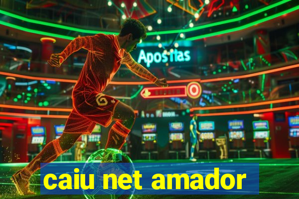 caiu net amador