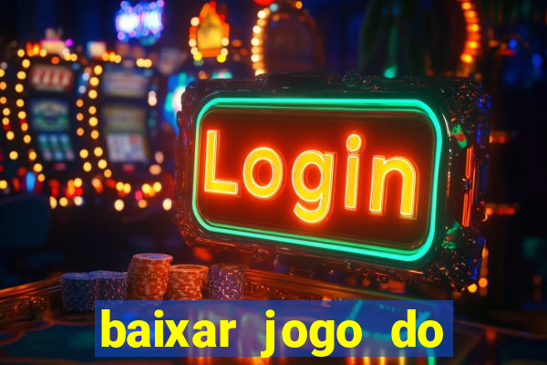 baixar jogo do tigrinho para ganhar dinheiro