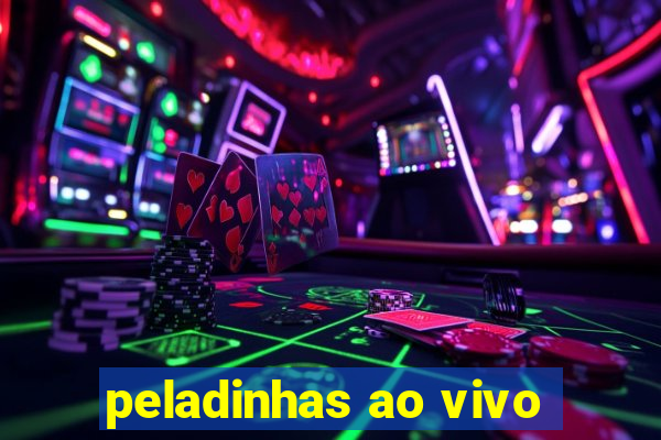 peladinhas ao vivo