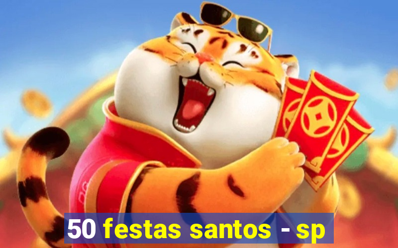 50 festas santos - sp