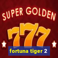 fortuna tiger 2