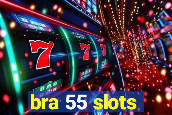 bra 55 slots