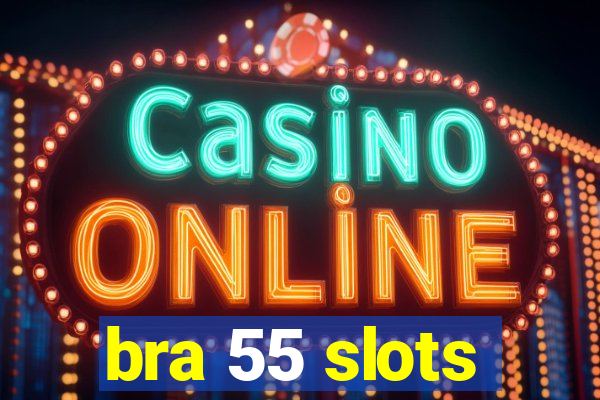 bra 55 slots