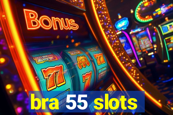 bra 55 slots