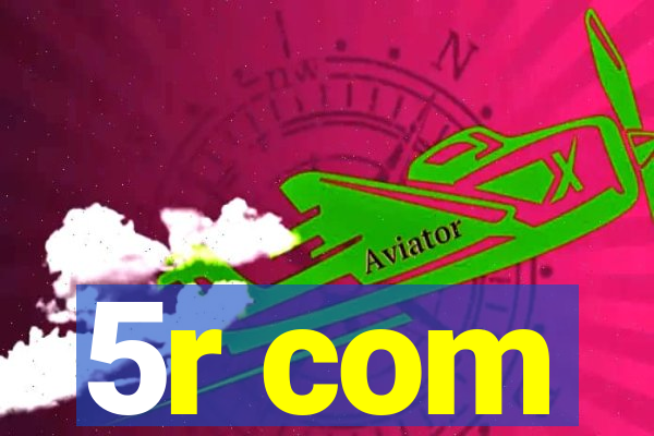 5r com