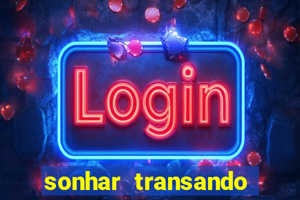 sonhar transando jogo do bicho