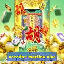 vazados martina olvr