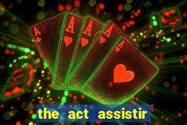 the act assistir online pobreflix