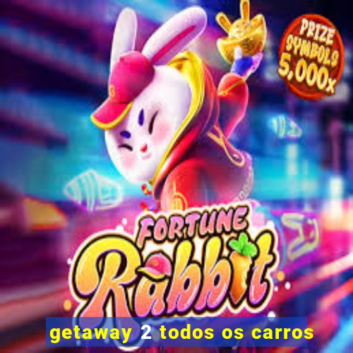 getaway 2 todos os carros