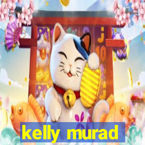 kelly murad