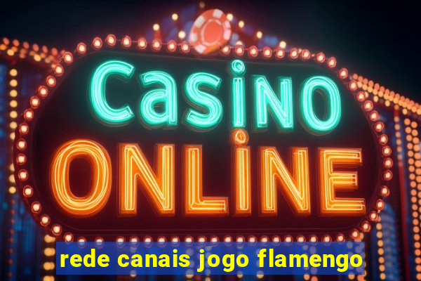 rede canais jogo flamengo
