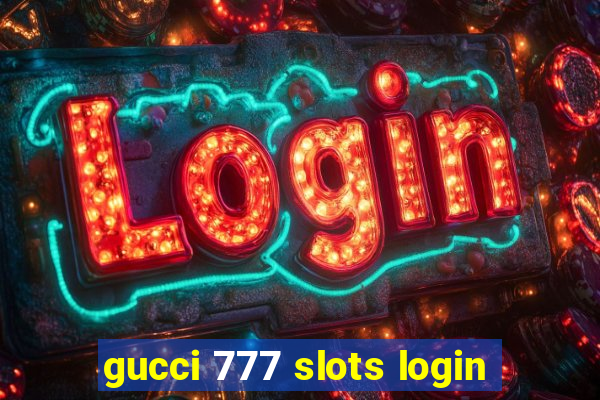 gucci 777 slots login