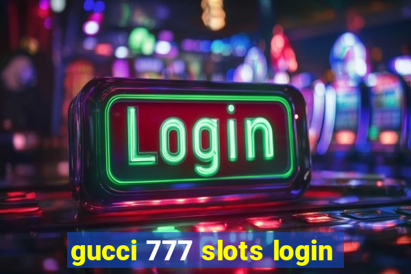 gucci 777 slots login