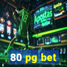 80 pg bet