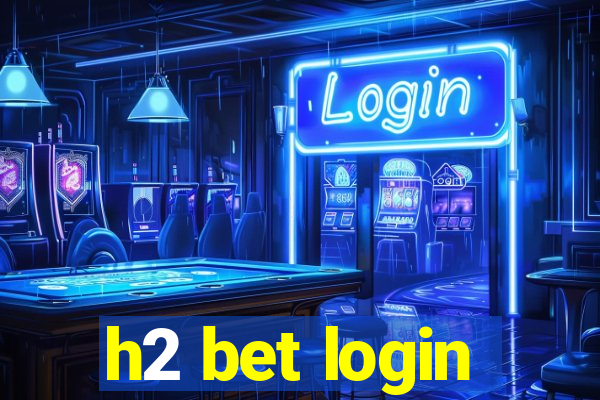 h2 bet login