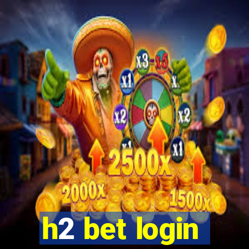 h2 bet login