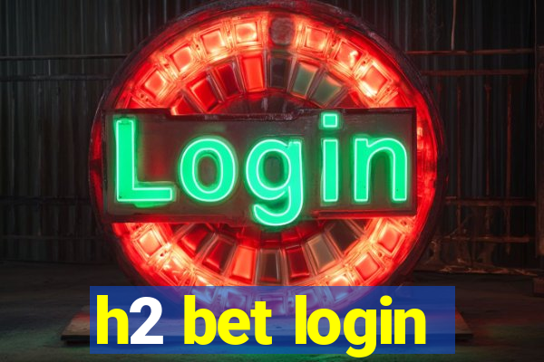 h2 bet login