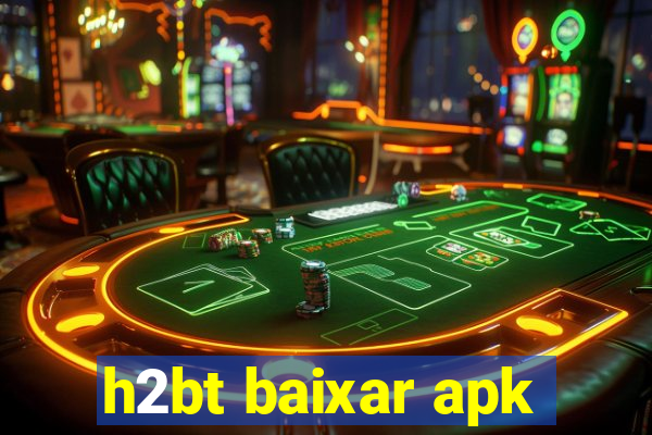 h2bt baixar apk