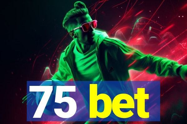75 bet