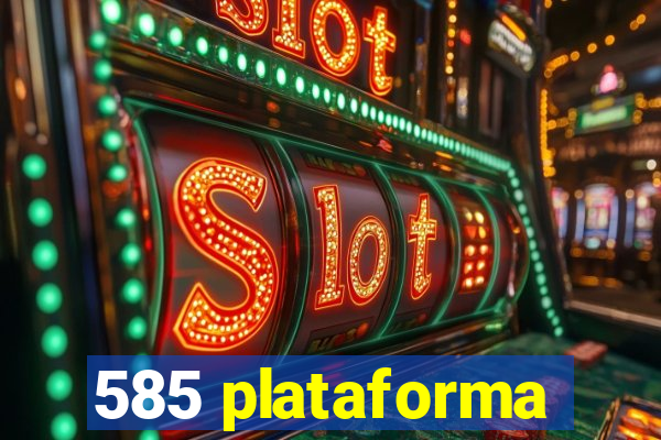585 plataforma