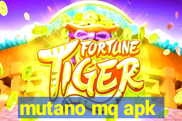 mutano mq apk