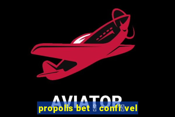 propolis bet 茅 confi谩vel