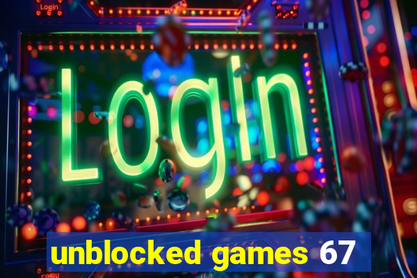 unblocked games 67