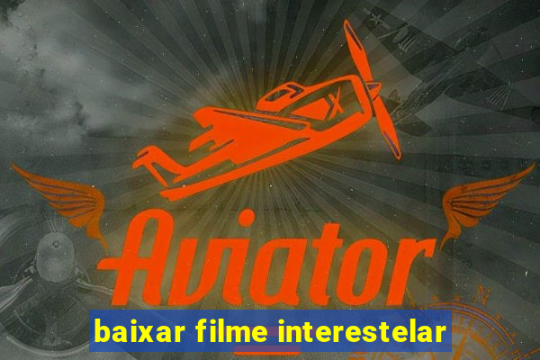 baixar filme interestelar