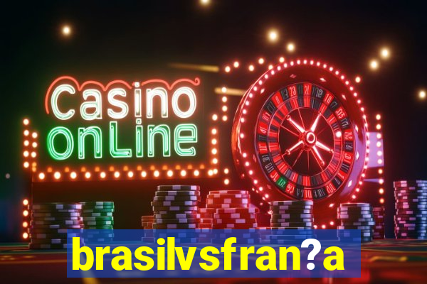 brasilvsfran?a