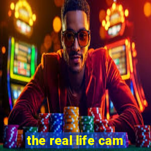 the real life cam