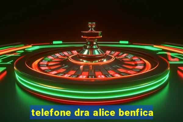 telefone dra alice benfica