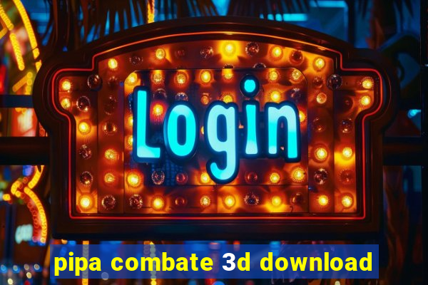 pipa combate 3d download