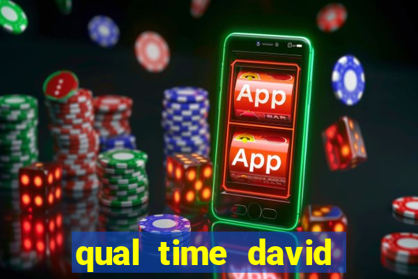 qual time david luiz torce