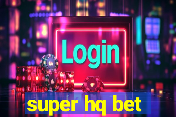 super hq bet