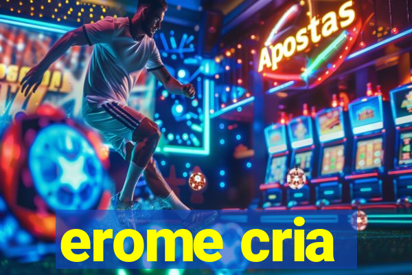 erome cria
