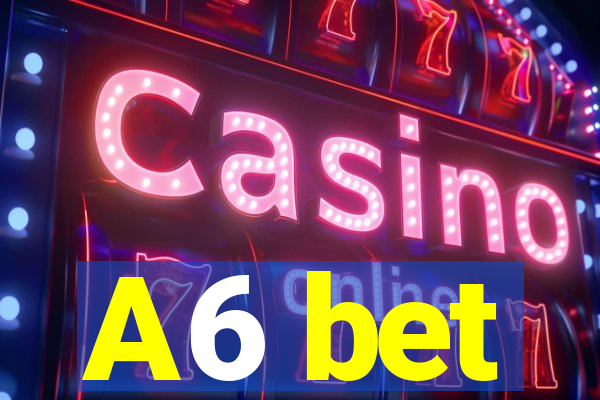 A6 bet