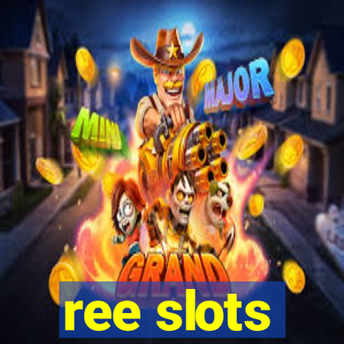 ree slots