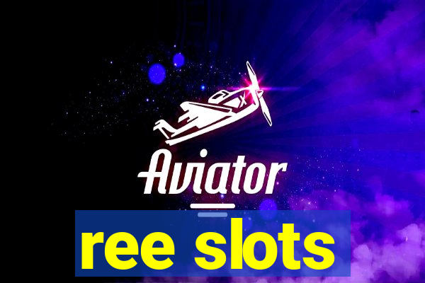 ree slots