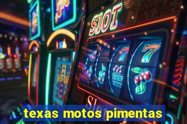 texas motos pimentas