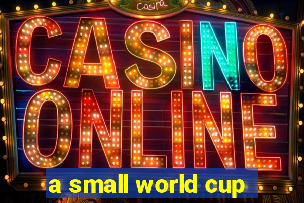 a small world cup