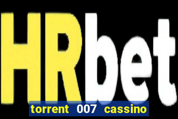 torrent 007 cassino royale legendado