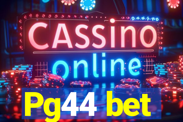 Pg44 bet