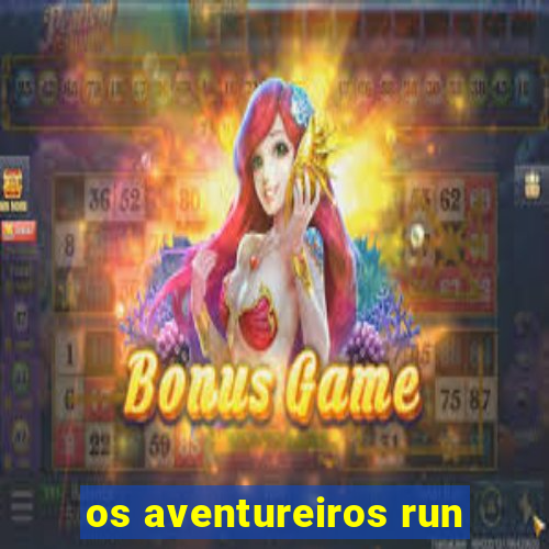 os aventureiros run