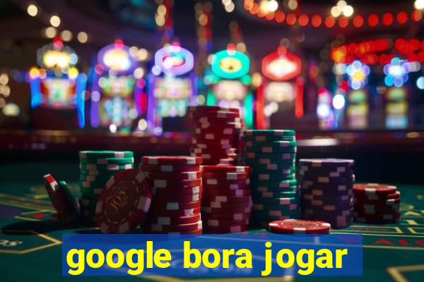 google bora jogar