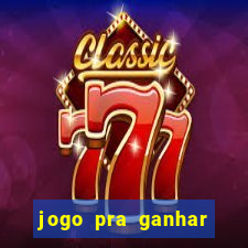 jogo pra ganhar dinheiro rapido