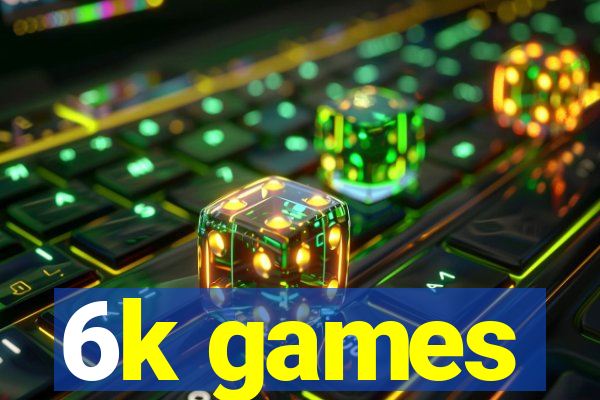 6k games